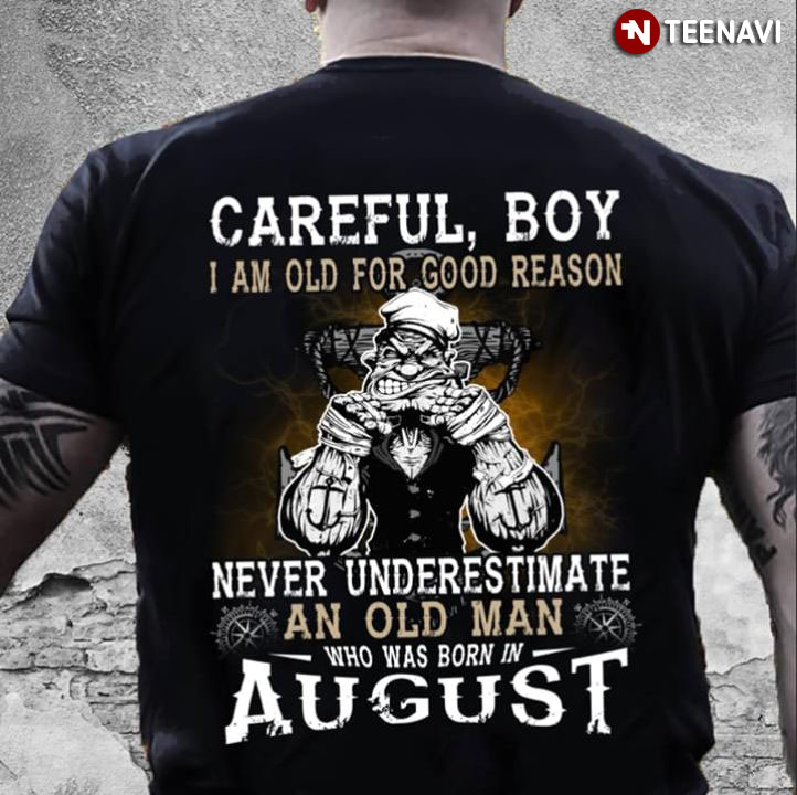 Popeye the Sailor Careful Boy I Am Old For Good Reason Never Underestimate An Old Man