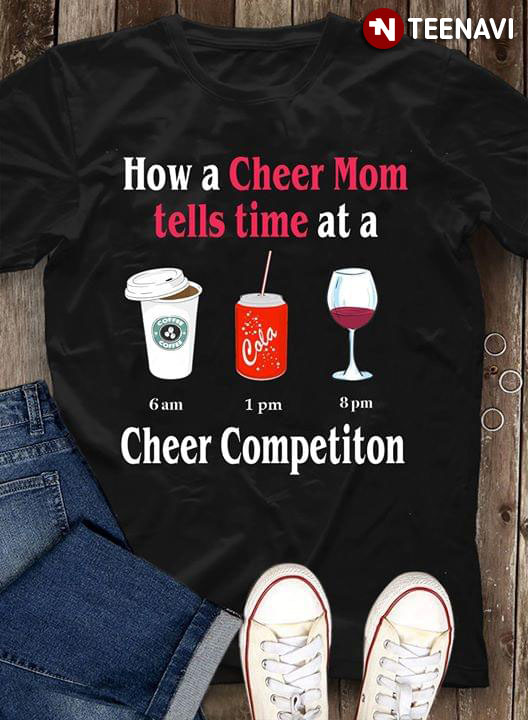 How A Cheer Mom Tells Time At A Cheer Competition Coffee Cola Wine