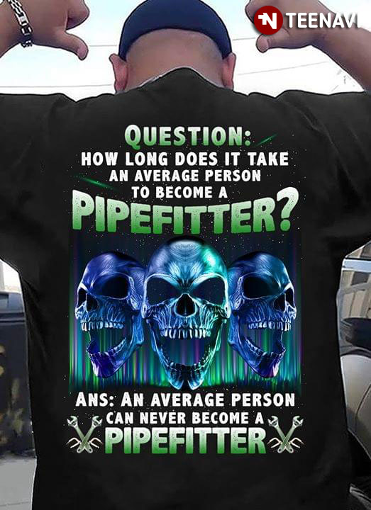 Question How Long Does It Take An Average Person To Become A Pipefitter Skulls