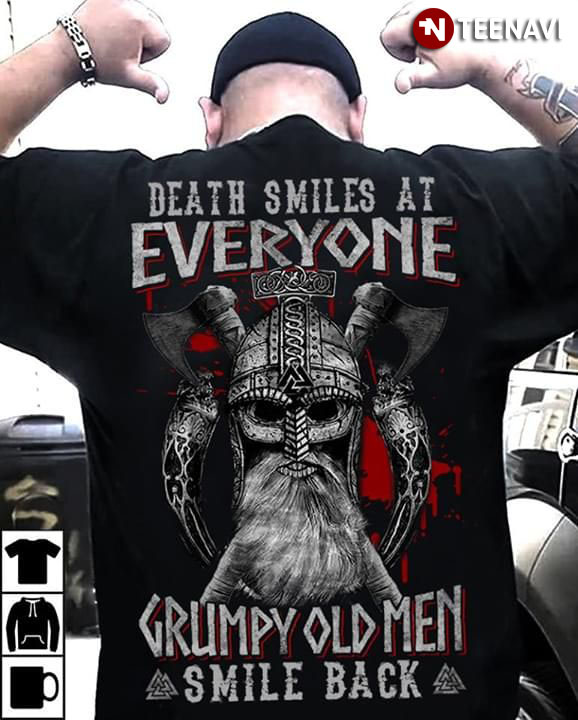 Death Smiles At Everyone Grumpy Old Men Smile Back Viking