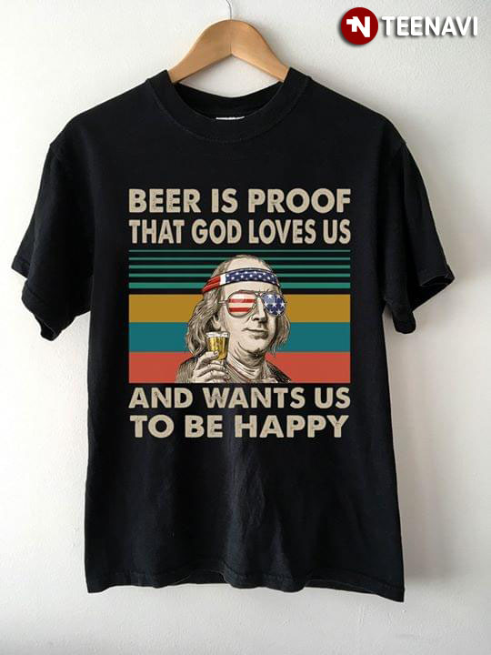 Benjamin Franklin Beer Is Proof That God Loves Us And Want Us To Be Happy