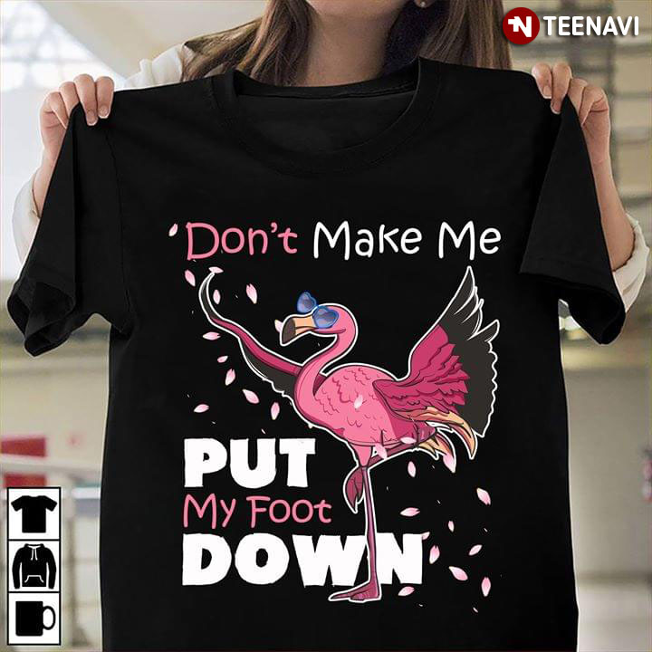 Flamingo Don't Make Me Put Mu Foot Down