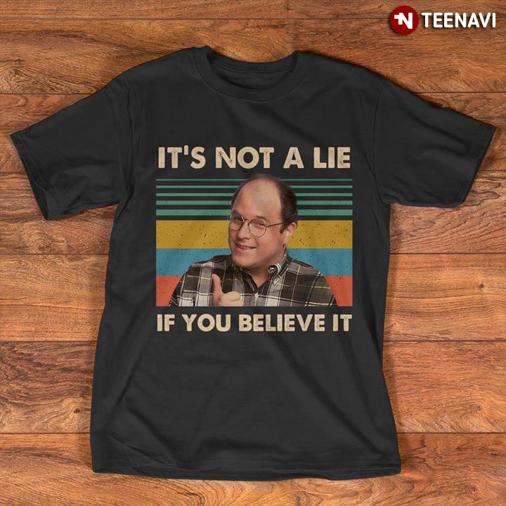 Seinfeld George Costanza It's Not A Lie If You Believe It Vintage