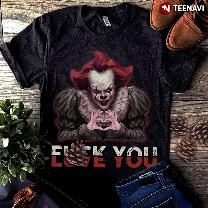 Stephen King Pennywise Fuck You Love You