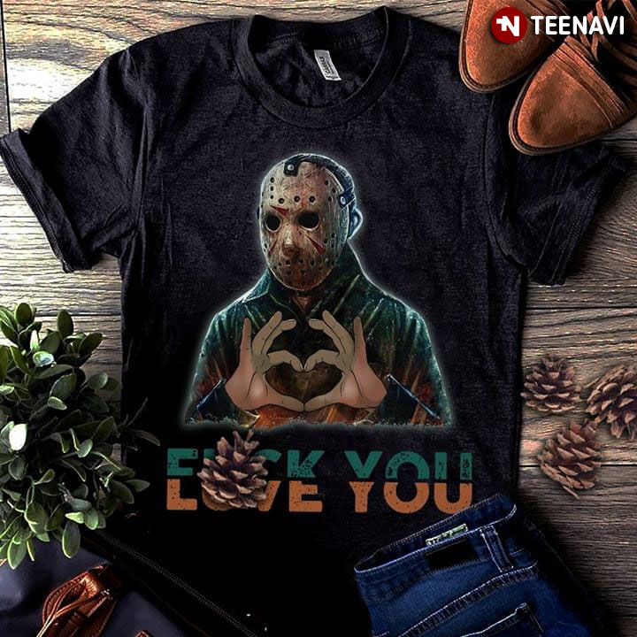 Jason Voorhees Fuck You Love You