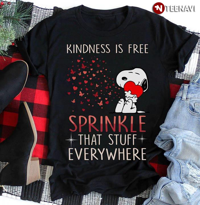 Snoopy Kindness Is Free Sprinkle That Stuff Everywhere