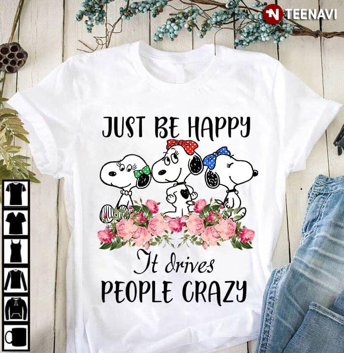 Peanuts Snoopy Just Be Happy It Drives People Crazy