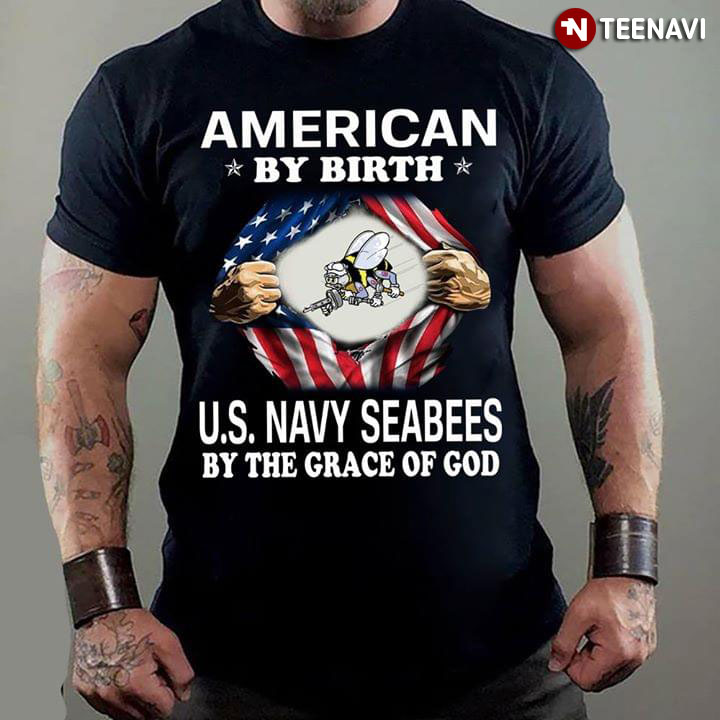 American By Birth U.S. Navy Seabees By The Grace Of God