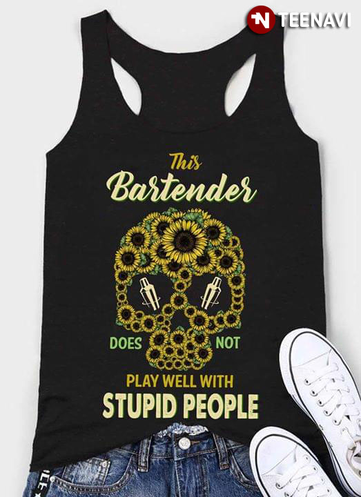 This Bartender Does Not Play Well With Stupid People Floral Skull Sunflower