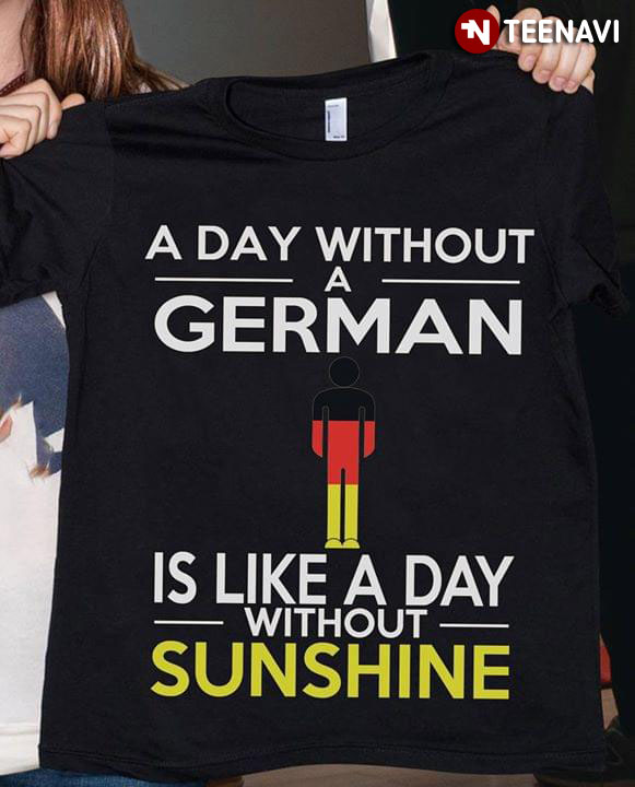 A Day Without A German Is Like A Day Without Sunshine
