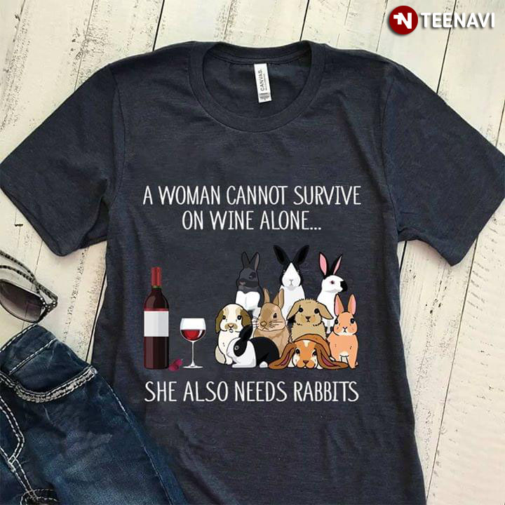 A Woman Cannot Survive On Wine Alone She Also Needs Rabbits