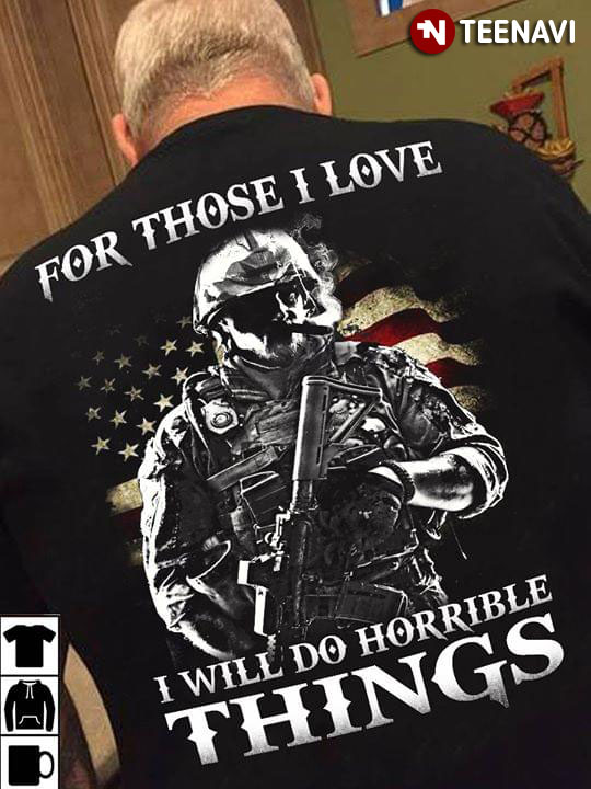 For Those I Love I Will Do Horrible Things American Soldier