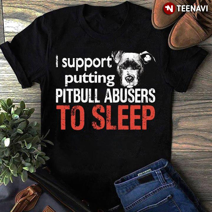 I Support Putting Pit Bull Abusers To Sleep