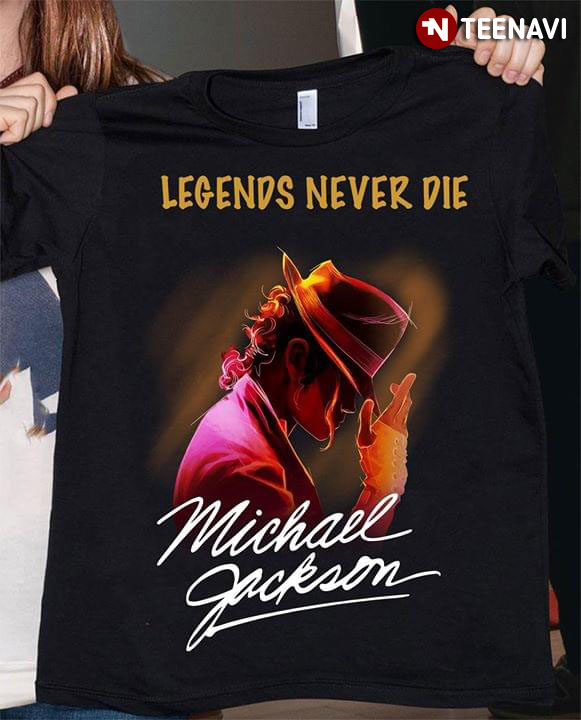 Legends Never Die Michael Jackson T-Shirt - TeeNavi