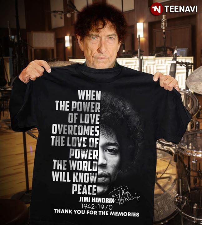 When The Power Of Love Overcomes The Love Of Power Te World Will Know Peace Jimi Handrix