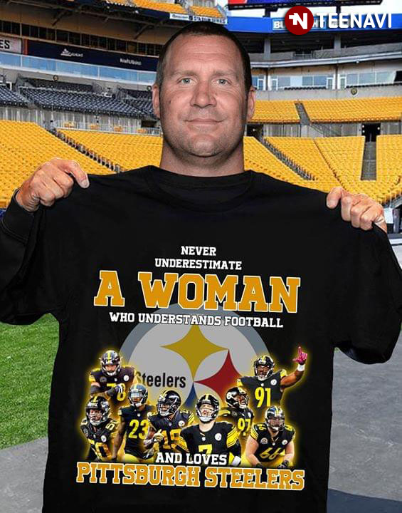 Never Underestimate A Woman Who Understands Football And Loves Pittsburgh Steelers