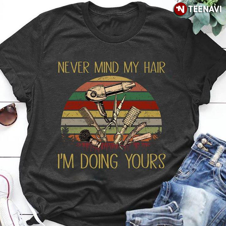 Hairdresser Never Mind My Hair I'm Doing Yours Vintage