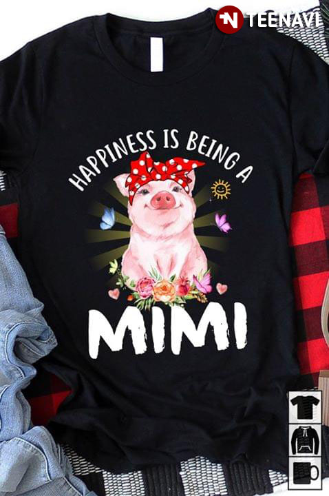Happiness Is Being A Mimi Pig
