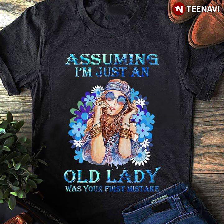 Assuming I'm Just An Old Lady Was Your First Mistake