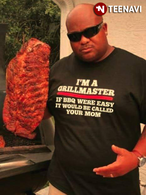 I'm A Grillmaster If BBQ Were Easy It Would Be Called Your Mom
