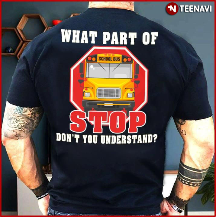 What Part Of Stop Don't You Understand School Bus