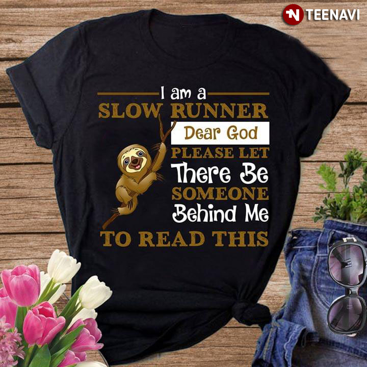 I Am A Slow Runner Dear God Please Let There Be Someone Behind Me To Read This Sloth