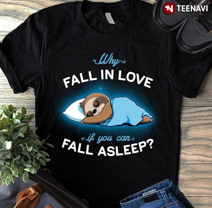 Why Fall In Love If You Can Fall Asleep Sloth