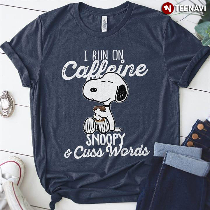 I Run On Caffeine Snoopy & Cuss Words