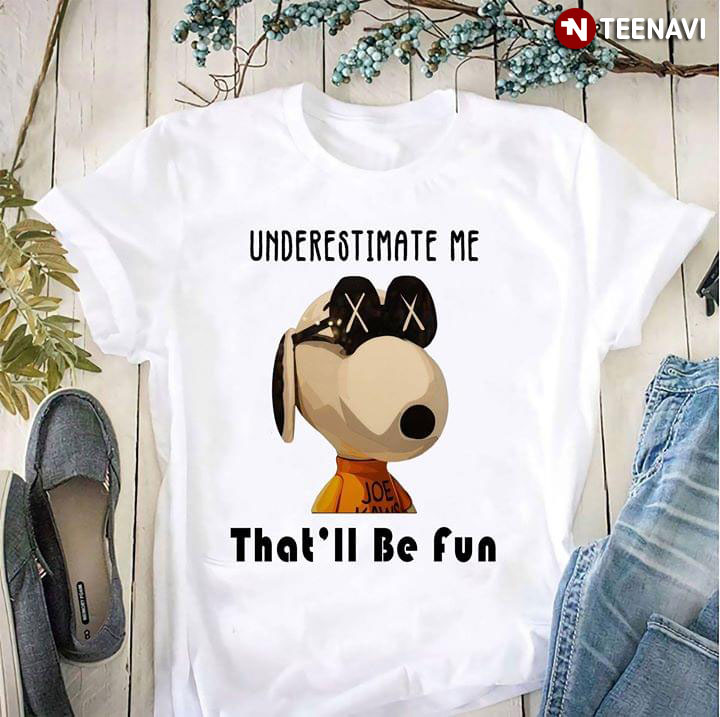 Underestimate Me That's Be Fun Snoopy
