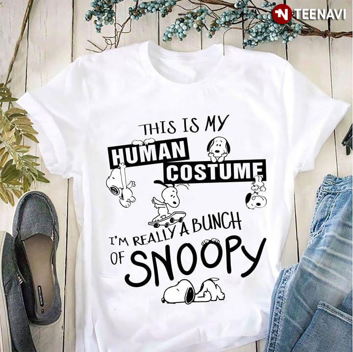 This Is My Human Costume I'm Really A Bunch Of Snoopy
