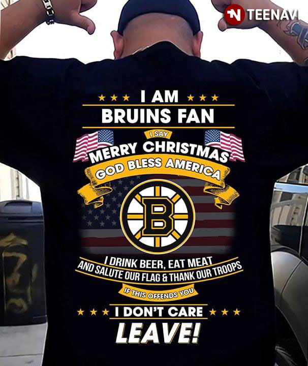 I Am Boston Bruins Fan I Say Merry Christmas God Bless America I Drink Beer Eat Meat Ans Salute Our Flag