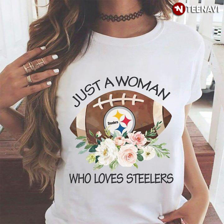 Just A Woman Who Loves Pittsburgh Steelers