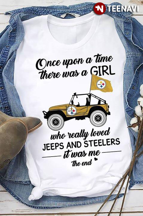 Once Upon A Time There Was A Girl Who Really Loved Jeeps And Steelers It Was me The End