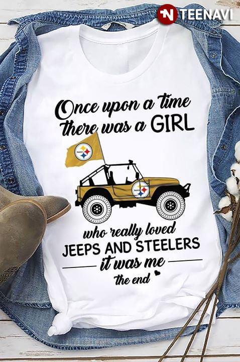 Once Upon A Time There Was A Girl Who Really Loved Jeeps And Steelers It Was Me The End