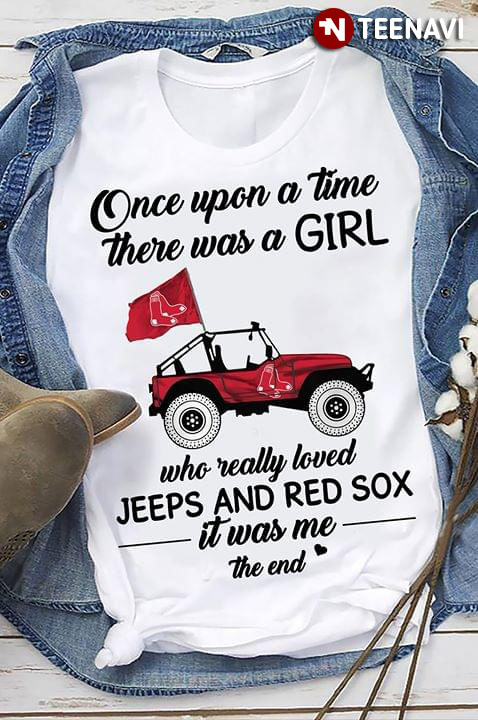 Once Upon A Time There Was A Girl Who Really Loved Jeeps And Red Sox It Was Me The End