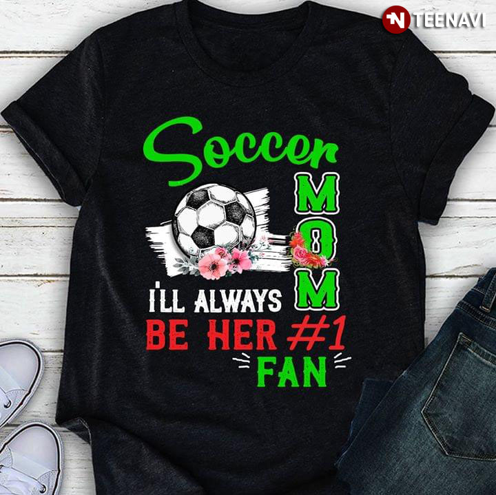 Soccer Mom I'll Always Be Her #1 Fan