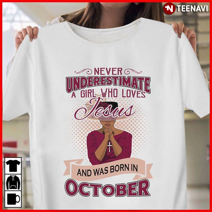 Never Underestimate A Girl Who Loves Jesus And Was Born In October