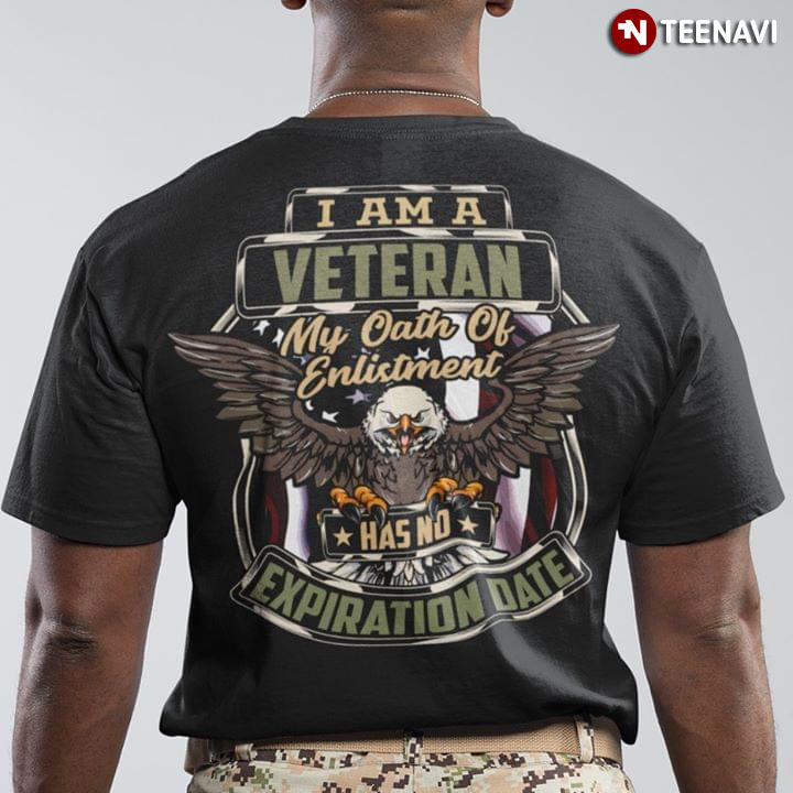 I Am An American Veteran My Oath Of Enlistment Has No Expiration Day Eagle