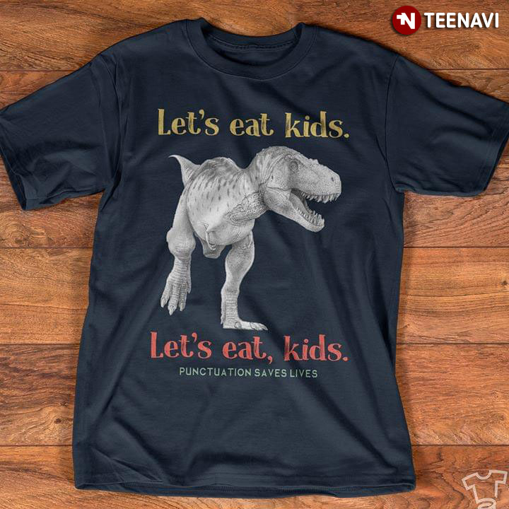 Jurassic Let's Eat Kids Punctuation Saves Lives