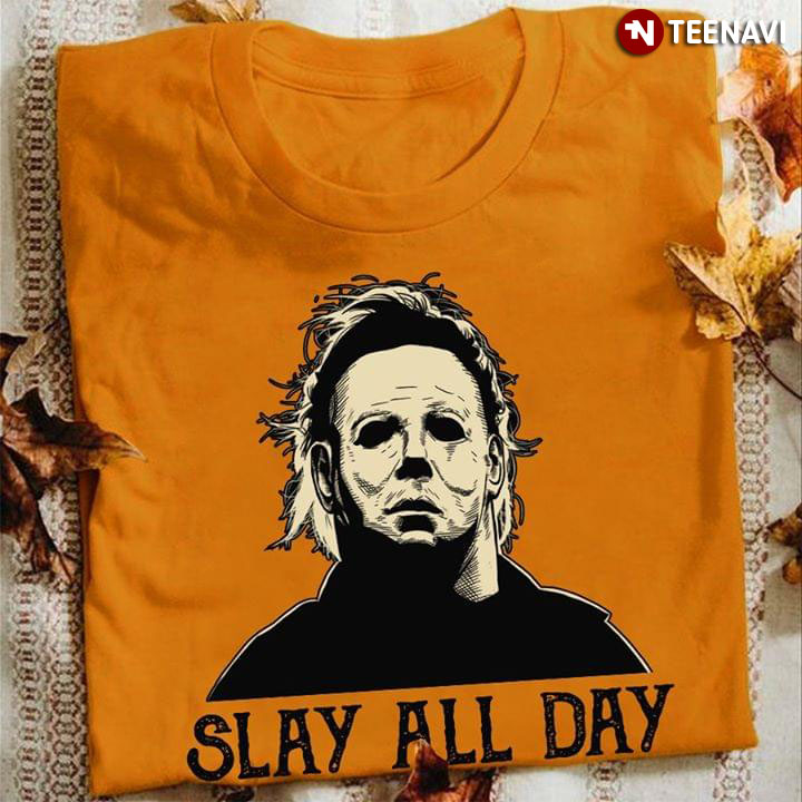 Michael Myers Slay All Day T-Shirt