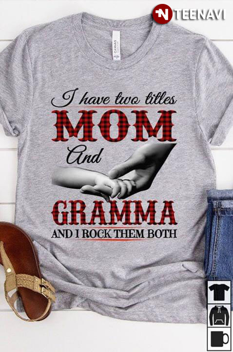 I Have Two Titles Mom And Grandma And I Rock Them Both