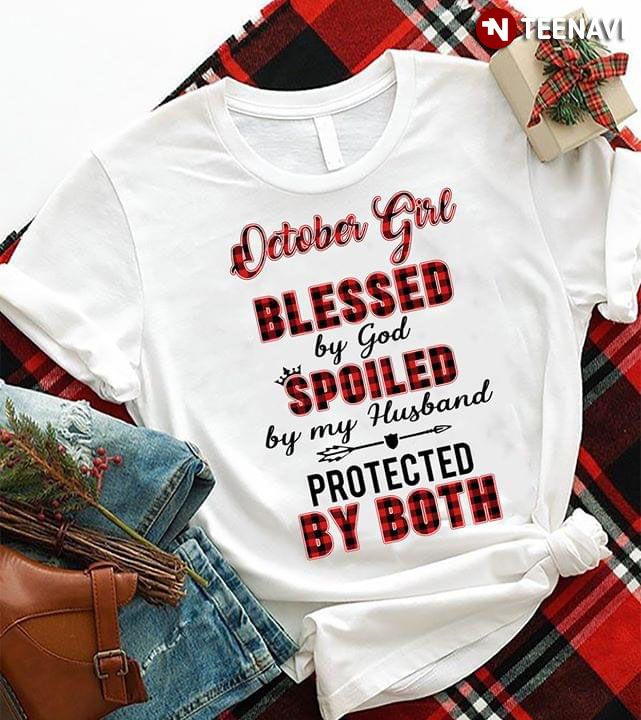 October Girl Blessed By God Spoiled By My Husband Protected By Both