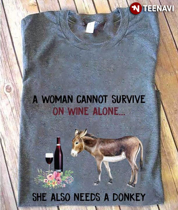 A Woman Cannot Survive In Wine Alone She Also Needs A Donkey