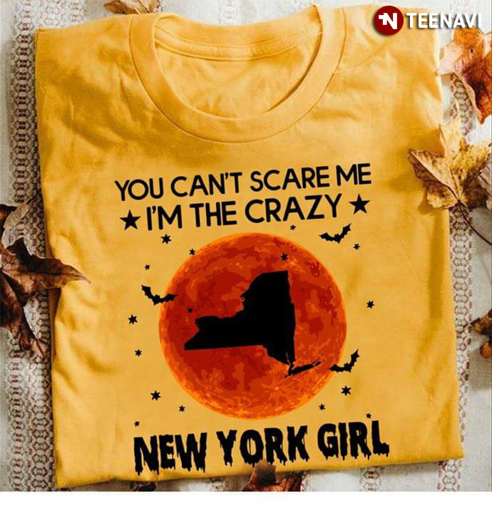 You Can't Scare Me I'm The Crazy New York Girl Halloween
