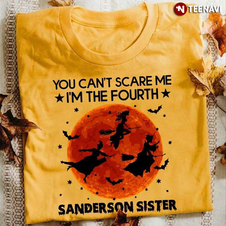 Halloween You Can't Scare Me I'm The Fourth Sanderson Sisters