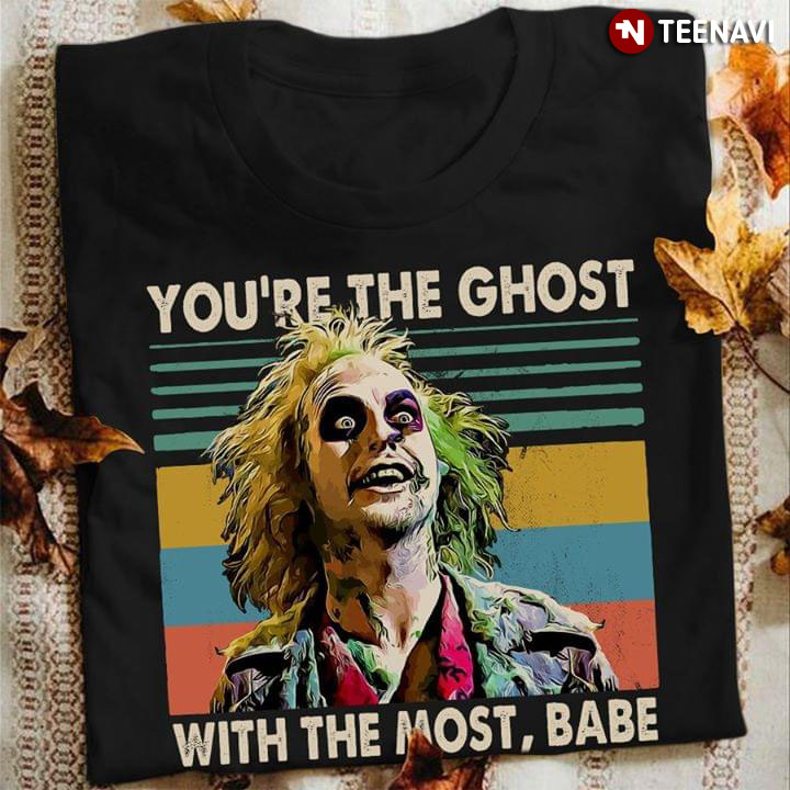 Beetlejuice You're The Ghost With The Most Babe