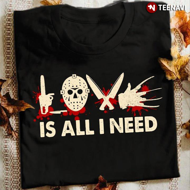 Friday the 13th Jason Voorhees Is All I Need T-Shirt