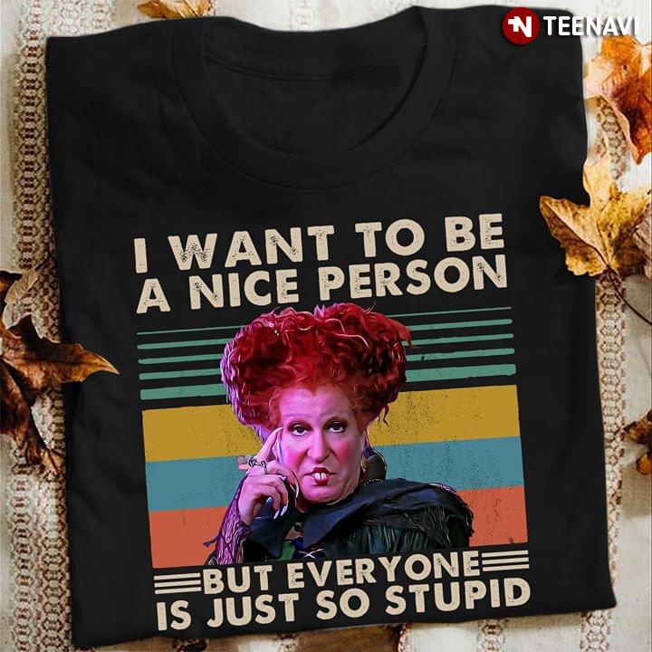 Winifred Sanderson I Want To Be A Nice Person But Everyone Is Just So Stupid