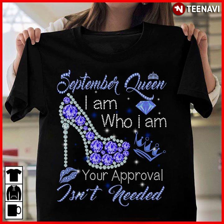 September Queen I Am Who I Am Your Approval Isn't Needed