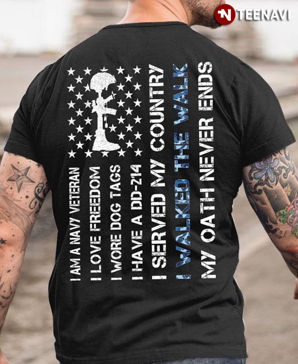 I Am  Navy Veteran I Love Freedom I Wore Dog Tags I Have DD-214 I Served My Country I Walked The Walk